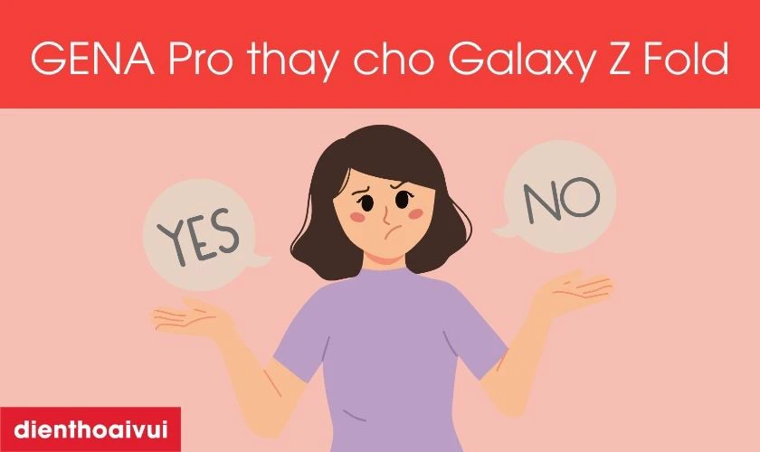 C&oacute; n&ecirc;n thay m&agrave;n h&igrave;nh Samsung Galaxy Z Fold 2 rời mặt ngo&agrave;i ch&iacute;nh h&atilde;ng GENA loại Pro kh&ocirc;ng?