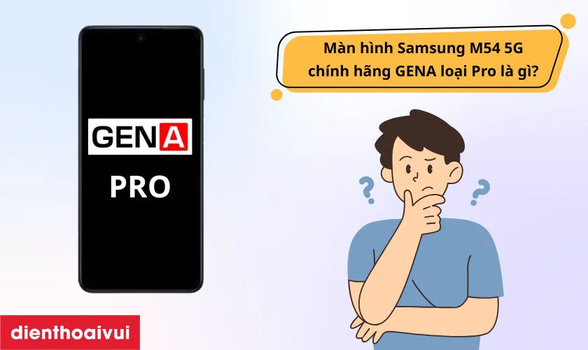 M&agrave;n h&igrave;nh Samsung M54 5G ch&iacute;nh h&atilde;ng GENA loại Pro l&agrave; g&igrave;?