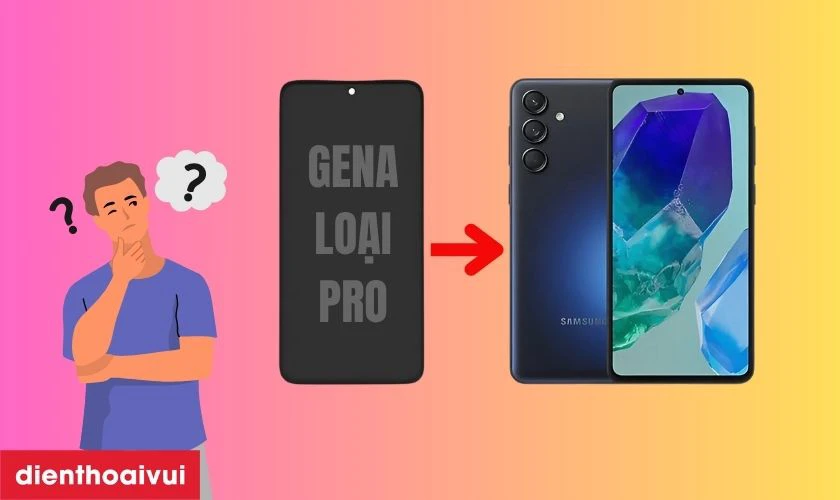 M&agrave;n h&igrave;nh Samsung M55 ch&iacute;nh h&atilde;ng GENA loại Pro l&agrave; g&igrave;?