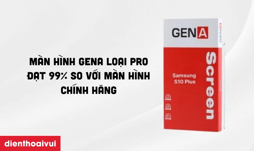 Màn hình Samsung S10 Plus GENA loại Pro là gì?