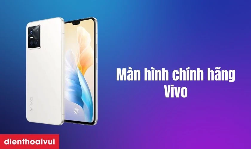 M&agrave;n h&igrave;nh ch&iacute;nh h&atilde;ng Vivo