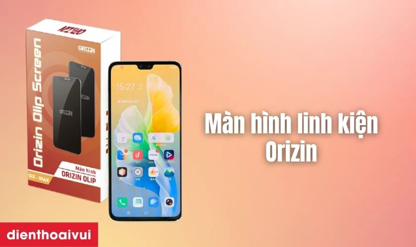 M&agrave;n h&igrave;nh linh kiện Orizin