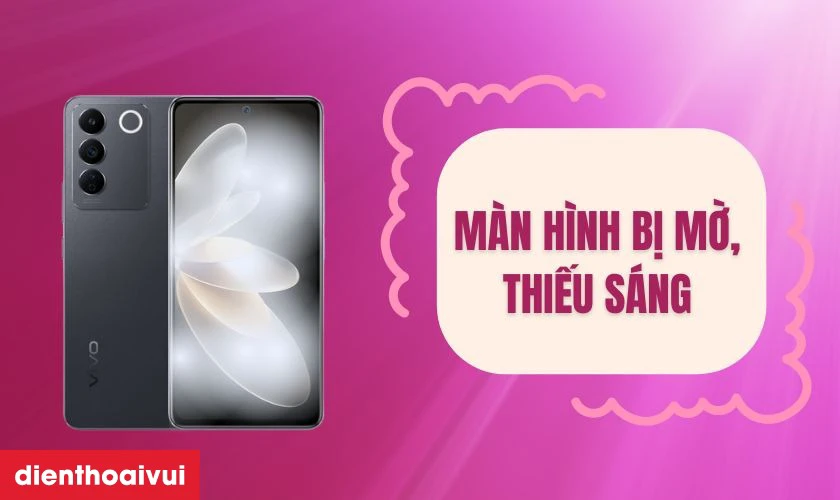 M&agrave;n h&igrave;nh bị mờ, thiếu s&aacute;ng