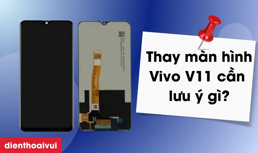 màn hình Vivo V11 cần lưu ý gì?
