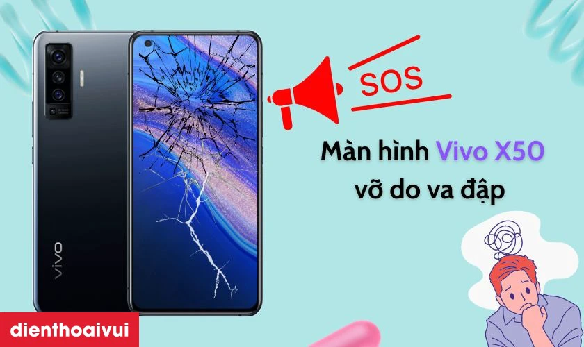 Nguy&ecirc;n nh&acirc;n cần thay m&agrave;n h&igrave;nh Vivo X50 mới