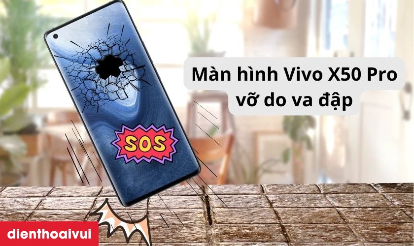 Nguy&ecirc;n nh&acirc;n cần thay m&agrave;n h&igrave;nh Vivo X50 Pro mới
