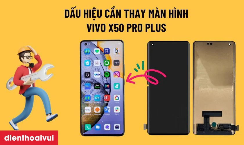 Các dấu hiệu bạn cần thay màn hình Vivo X50 Pro Plus mới