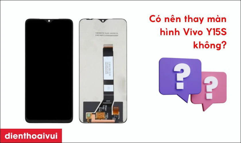 C&oacute; n&ecirc;n thay m&agrave;n h&igrave;nh Vivo Y15S kh&ocirc;ng?