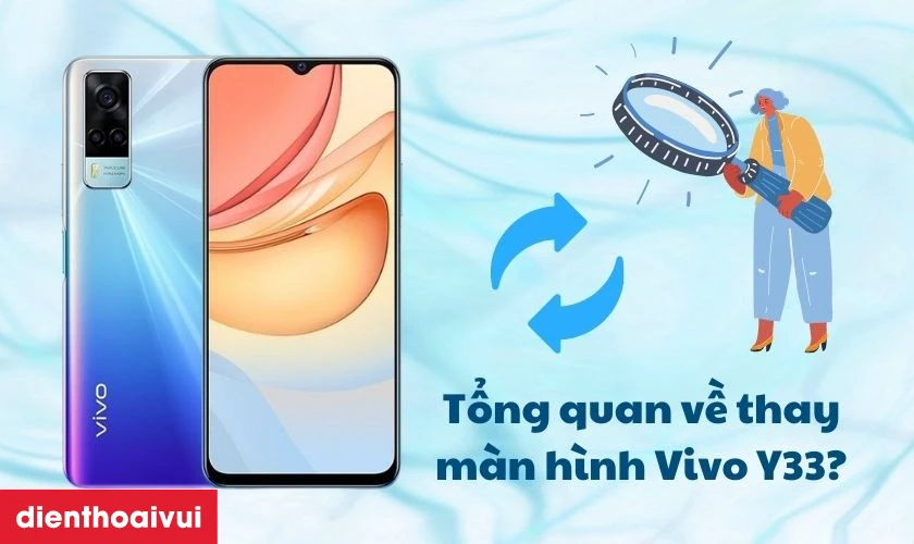 Tổng quan về thay m&agrave;n h&igrave;nh Vivo Y33