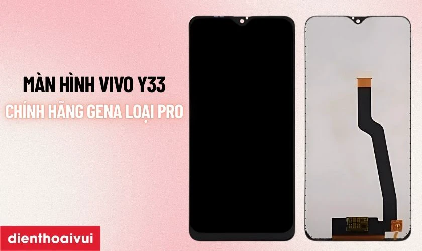 M&agrave;n h&igrave;nh Vivo Y33 ch&iacute;nh h&atilde;ng GENA loại Pro l&agrave; g&igrave;?