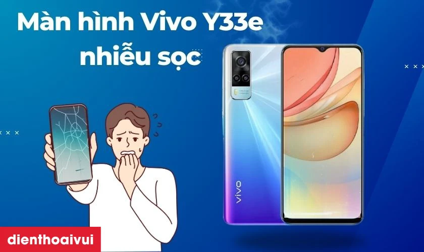 Nguy&ecirc;n nh&acirc;n cần thay m&agrave;n h&igrave;nh Vivo Y33e mới