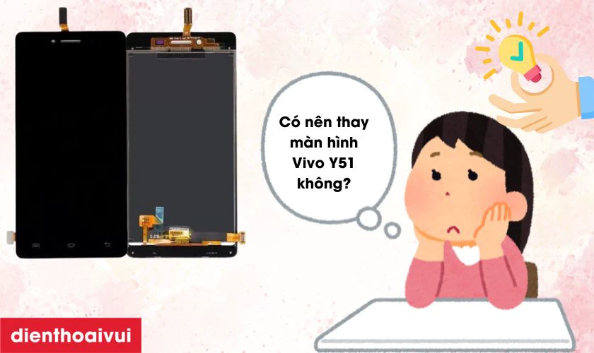 C&oacute; n&ecirc;n thay m&agrave;n h&igrave;nh Vivo Y51 kh&ocirc;ng?