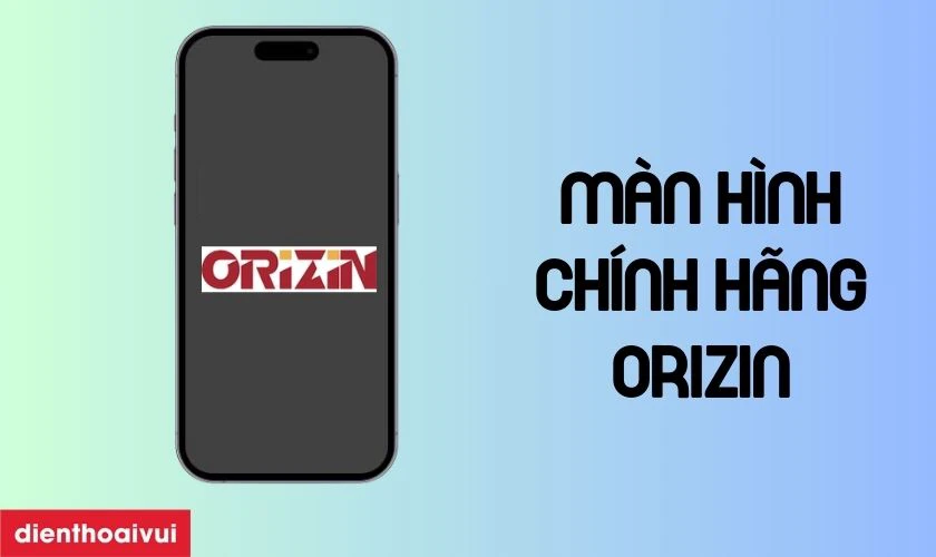 M&agrave;n h&igrave;nh ch&iacute;nh h&atilde;ng Orizin