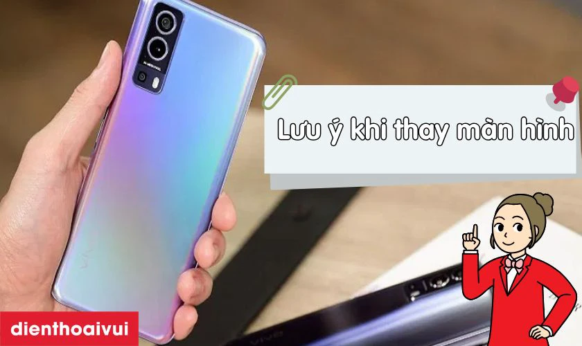 Lưu &yacute; khi thay m&agrave;n h&igrave;nh Vivo Y72