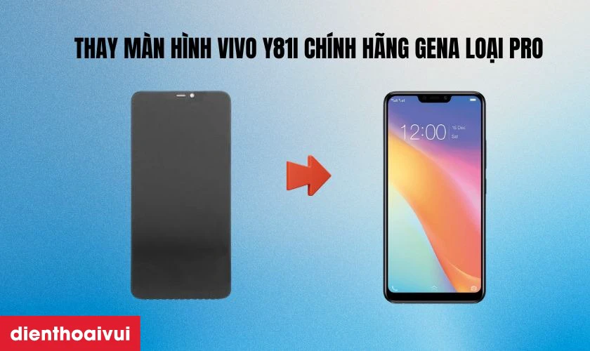 Thay m&agrave;n h&igrave;nh Vivo Y81I ch&iacute;nh h&atilde;ng GENA loại Pro
