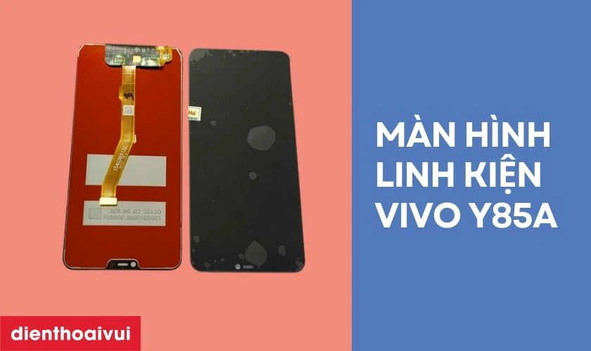 M&agrave;n h&igrave;nh Vivo Y85a linh kiện