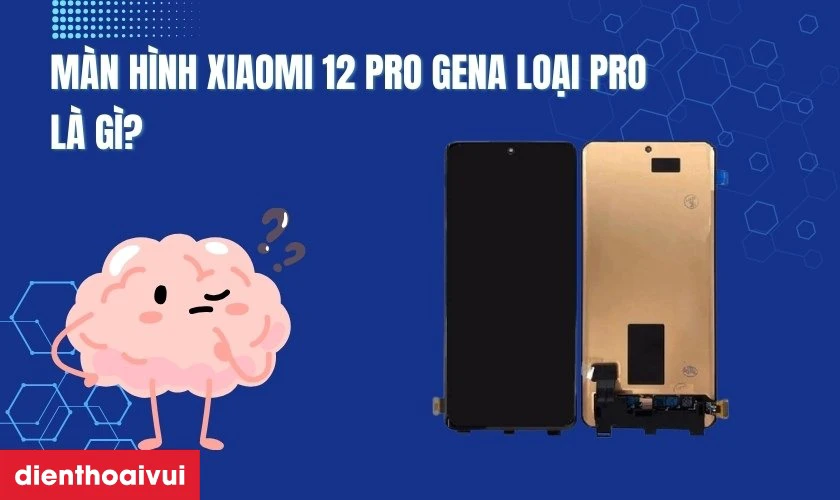 Thay m&agrave;n h&igrave;nh Xiaomi 12 Pro ch&iacute;nh h&atilde;ng GENA loại Pro