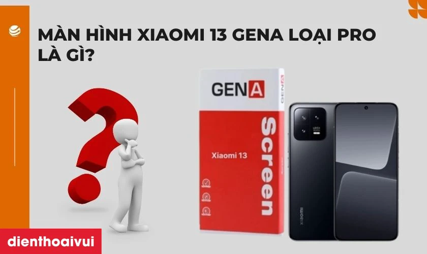 Thay m&agrave;n h&igrave;nh Xiaomi 13 ch&iacute;nh h&atilde;ng GENA loại Pro