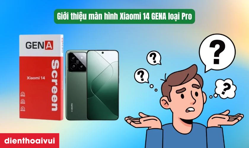 Thay m&agrave;n h&igrave;nh Xiaomi 14 ch&iacute;nh h&atilde;ng GENA loại Pro