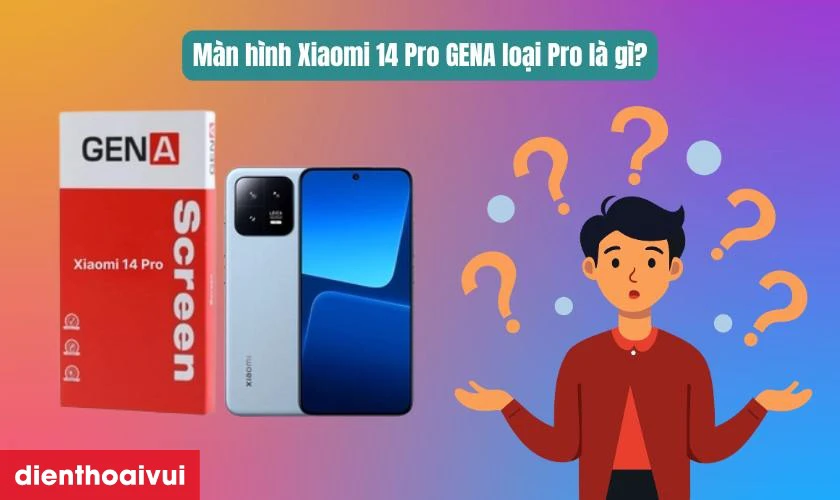 Thay m&agrave;n h&igrave;nh Xiaomi 14 Pro ch&iacute;nh h&atilde;ng GENA loại Pro