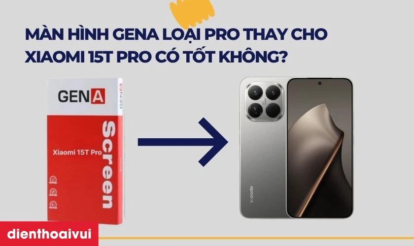 M&agrave;n h&igrave;nh GENA loại Pro thay cho Xiaomi 15T Pro c&oacute; tốt kh&ocirc;ng