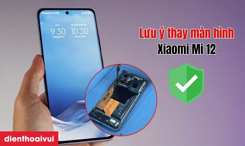 Cần lưu &yacute; g&igrave; khi thay m&agrave;n h&igrave;nh Xiaomi Mi 12