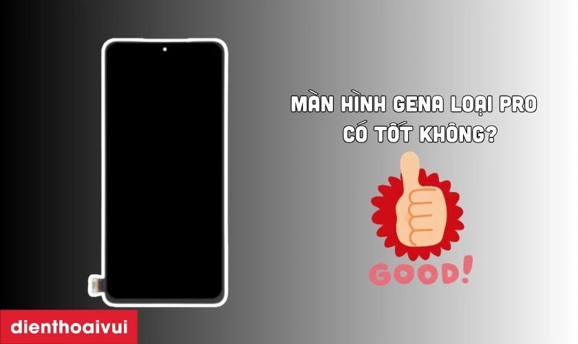 M&agrave;n h&igrave;nh GENA loại Pro thay cho Xiaomi Note 11 Pro c&oacute; tốt kh&ocirc;ng?