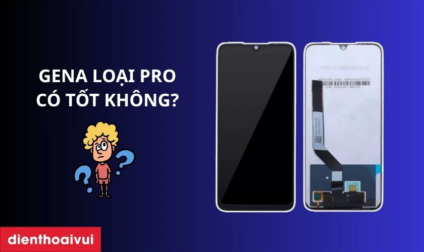 M&agrave;n h&igrave;nh GENA loại Pro thay cho Xiaomi Note 7 Pro c&oacute; tốt kh&ocirc;ng?