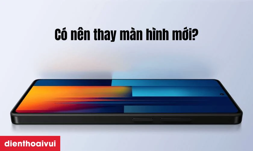 C&oacute; n&ecirc;n thay m&agrave;n h&igrave;nh Xiaomi Poco M6 Pro 5G kh&ocirc;ng