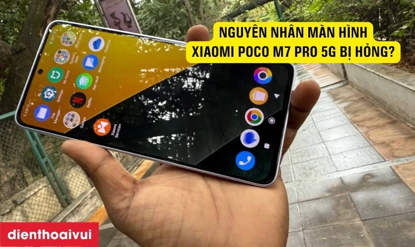 Nguy&ecirc;n nh&acirc;n m&agrave;n h&igrave;nh Xiaomi Poco M7 Pro 5G bị hỏng?