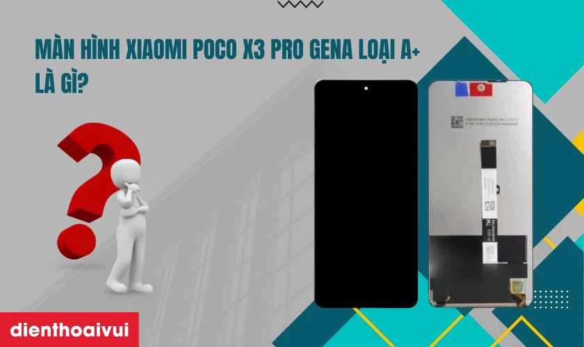 Thay m&agrave;n h&igrave;nh Xiaomi Poco X3 Pro ch&iacute;nh h&atilde;ng GENA loại A+
