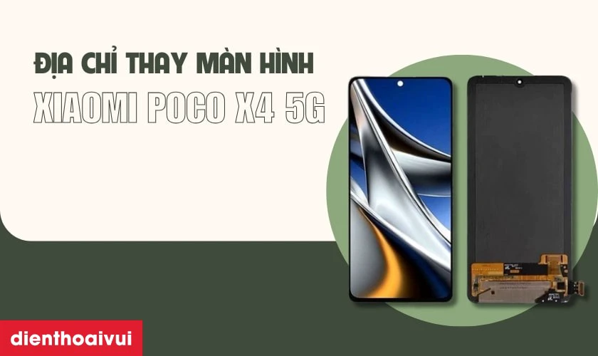 Địa chỉ thay m&agrave;n h&igrave;nh Xiaomi Poco X4 5G ở đ&acirc;u uy t&iacute;n