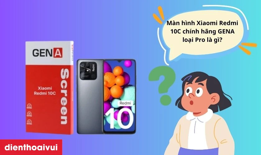 Màn hình Xiaomi Redmi 10C chính hãng GENA loại Pro là gì?
