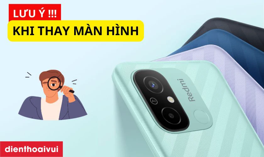 Lưu &yacute; khi thay m&agrave;n h&igrave;nh Xiaomi Redmi 12C