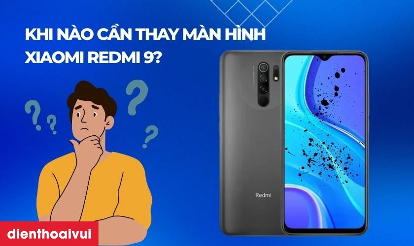 Khi n&agrave;o cần thay m&agrave;n h&igrave;nh Xiaomi Redmi 9