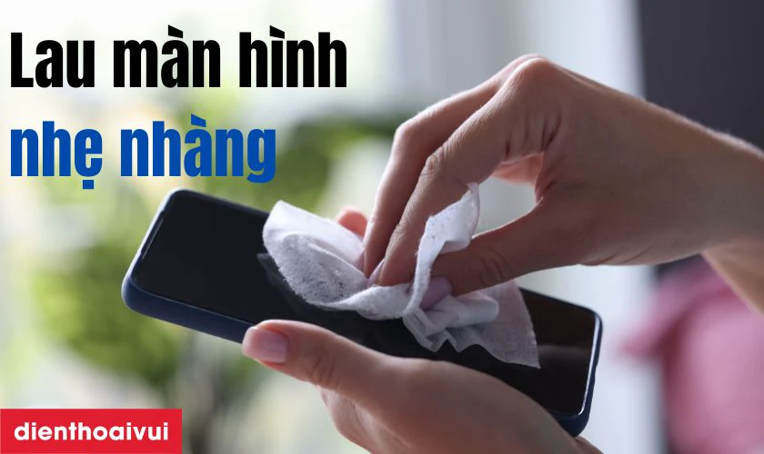 Cách bảo quản điện thoại sau khi thay màn hình