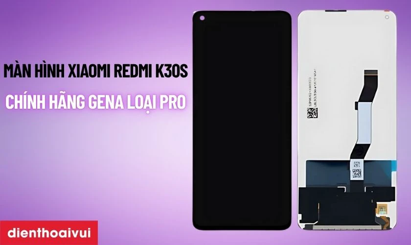 M&agrave;n h&igrave;nh Xiaomi Redmi K30s ch&iacute;nh h&atilde;ng GENA loại Pro l&agrave; g&igrave;?