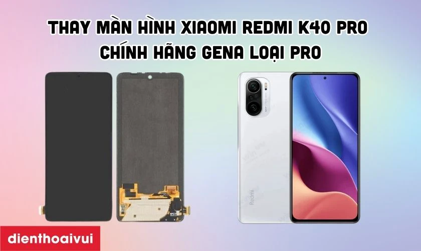 M&agrave;n h&igrave;nh Xiaomi Redmi K40 Pro ch&iacute;nh h&atilde;ng GENA loại Pro l&agrave; g&igrave;?