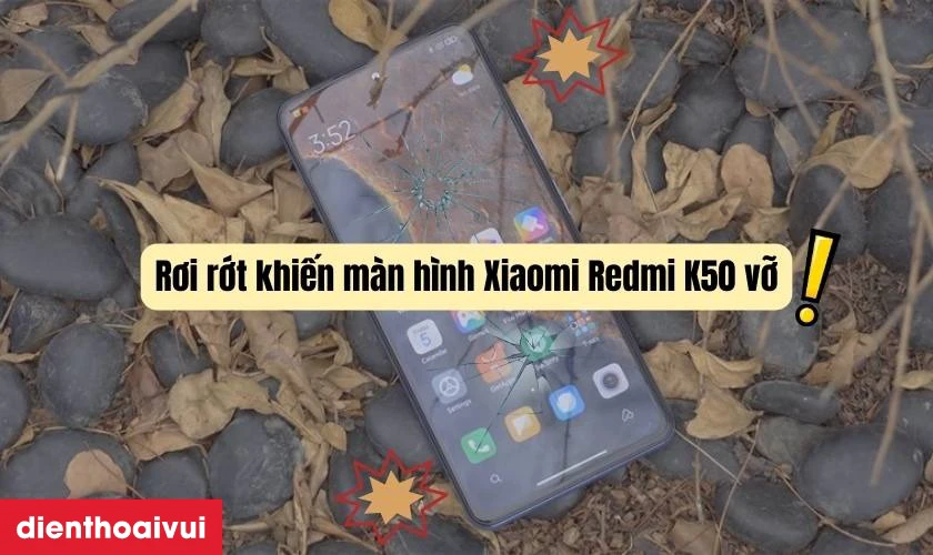 Nguyên nhân làm cho màn hình Redmi K50 bị hư màn hình