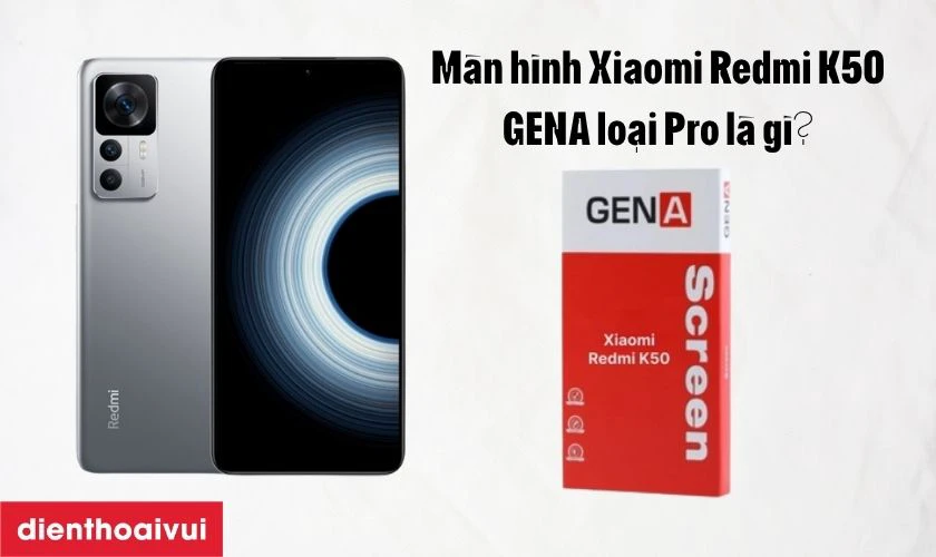 M&agrave;n h&igrave;nh Xiaomi Redmi K50 GENA loại Pro l&agrave; g&igrave;?