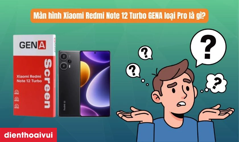M&agrave;n h&igrave;nh Xiaomi Redmi Note 12 Turbo GENA loại Pro l&agrave; g&igrave;?