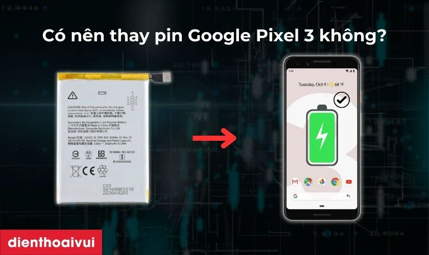 C&oacute; n&ecirc;n thay pin Google Pixel 3 kh&ocirc;ng?