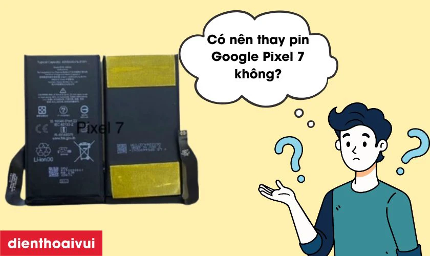 C&oacute; n&ecirc;n thay pin Google Pixel 7 kh&ocirc;ng?