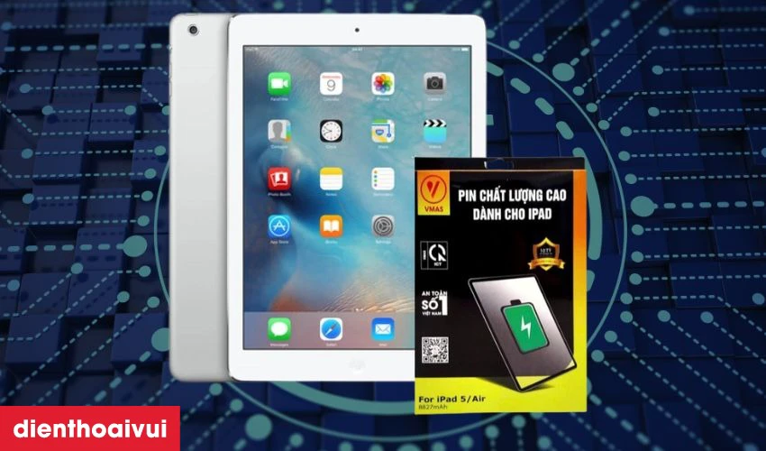 Thay pin h&atilde;ng Vmas cho iPad Air 1 l&agrave; giải ph&aacute;p tối ưu nhất