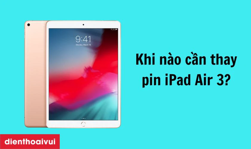 Khi nào cần thay pin trên iPad Air 3?