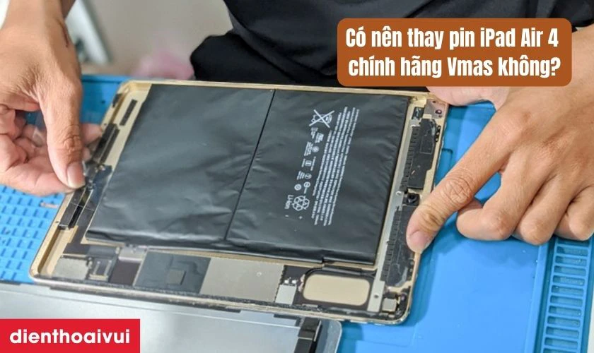 C&oacute; n&ecirc;n thay pin iPad Air 4 ch&iacute;nh h&atilde;ng Vmas kh&ocirc;ng?