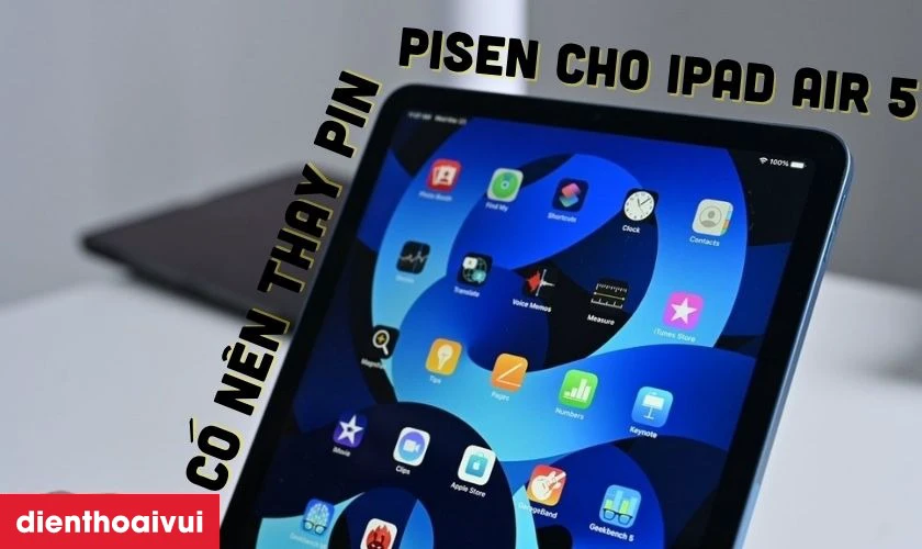 C&oacute; n&ecirc;n thay pin iPad Air 5 ch&iacute;nh h&atilde;ng Pisen kh&ocirc;ng?
