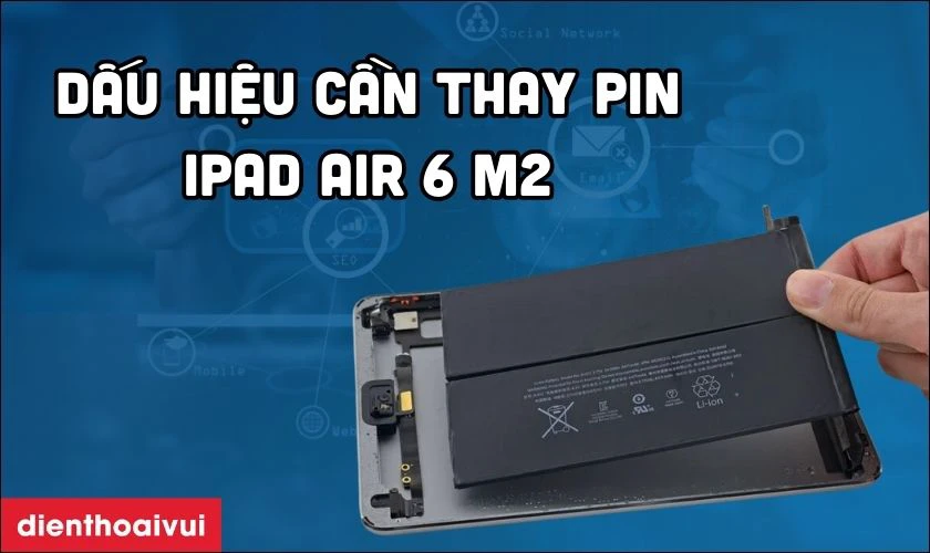 Các dấu hiệu nhận biết bạn cần thay pin iPad Air 6 M2 11 inch 2024 nhanh chóng