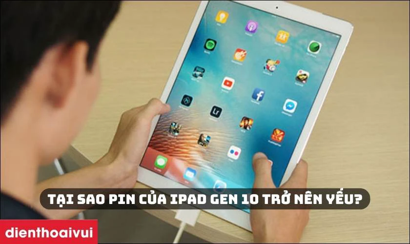 Tại sao pin của iPad Gen 10 trở nên yếu?