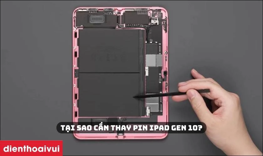 Tại sao cần thay pin iPad Gen 10?